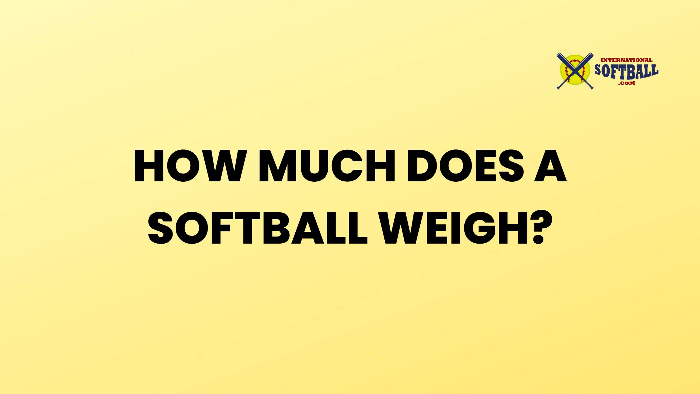 HOW MUCH DOES A SOFTBALL WEIGH?