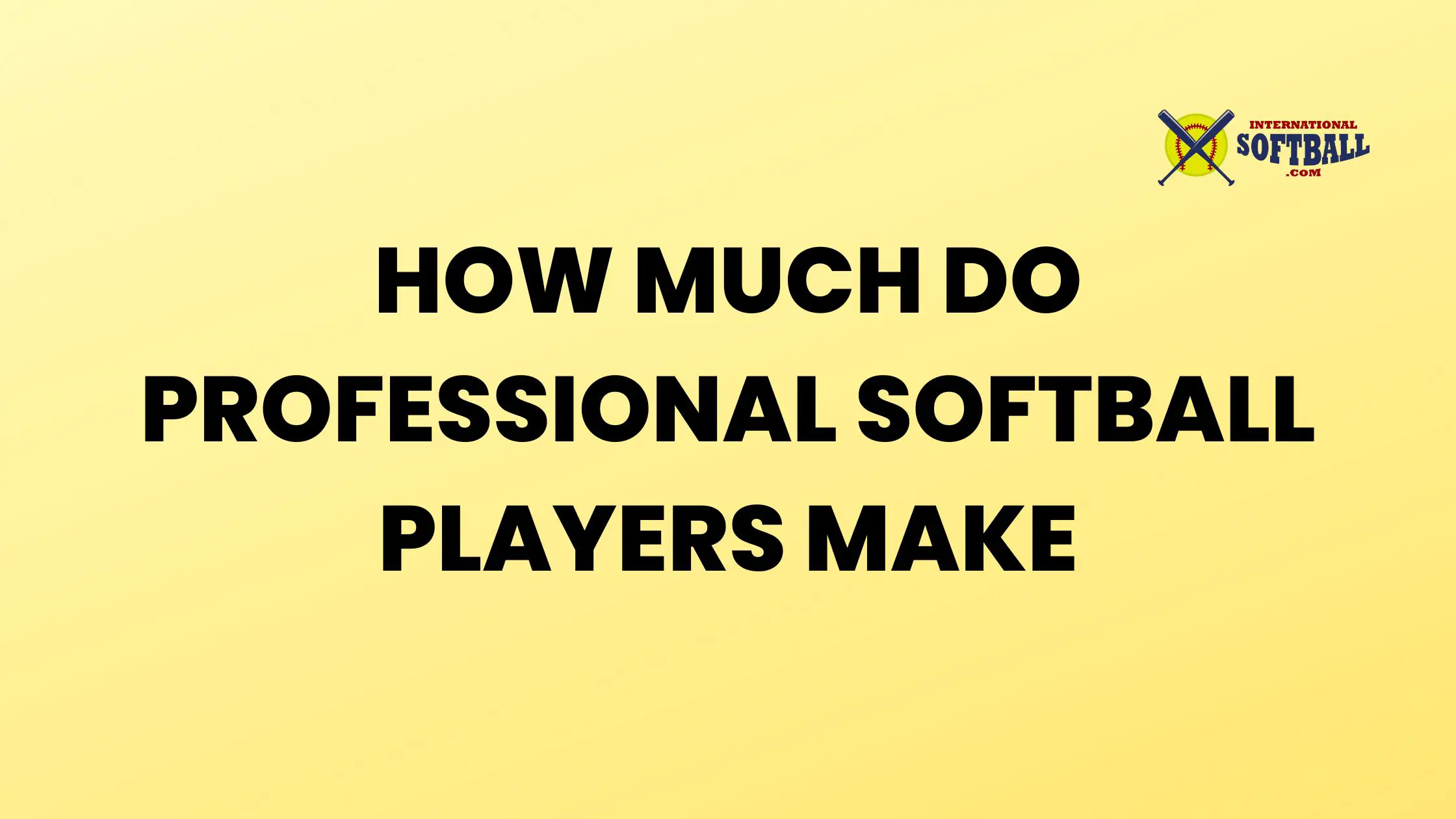 HOW MUCH DO PROFESSIONAL SOFTBALL PLAYERS MAKE