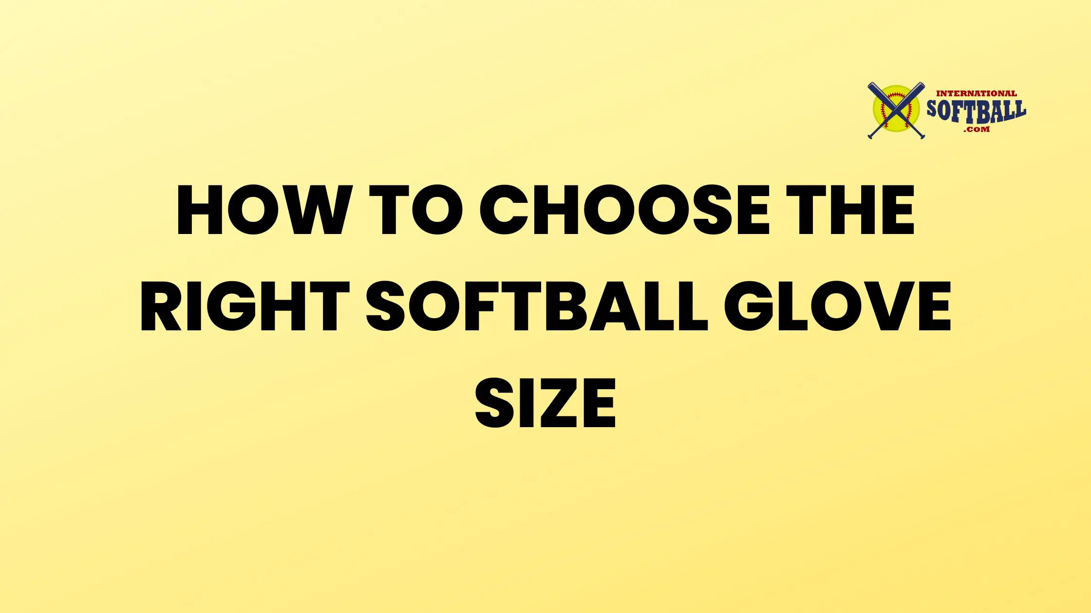 HOW TO CHOOSE THE RIGHT SOFTBALL GLOVE SIZE