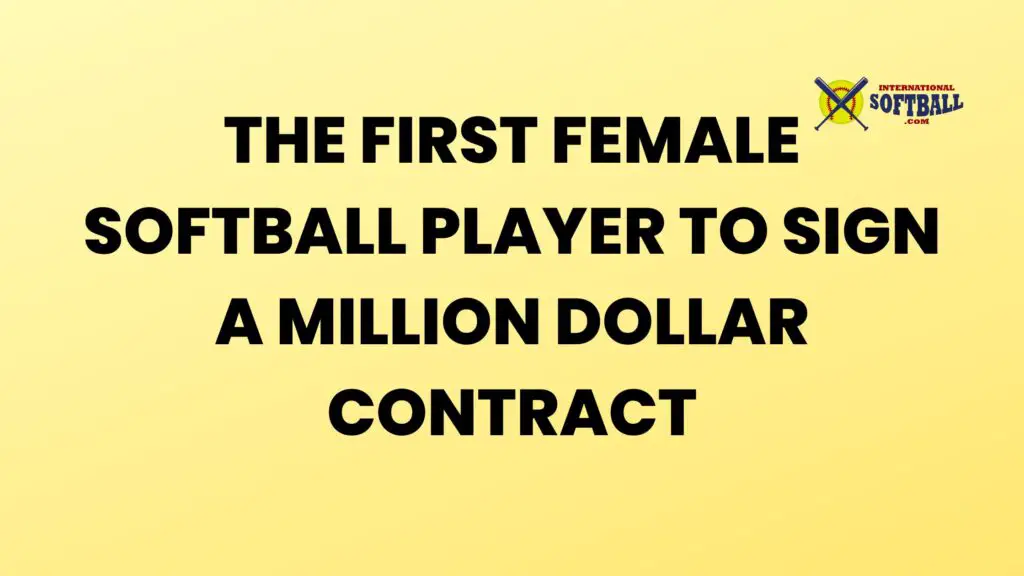 The First Female Softball Player to Sign a Million Dollar Contract