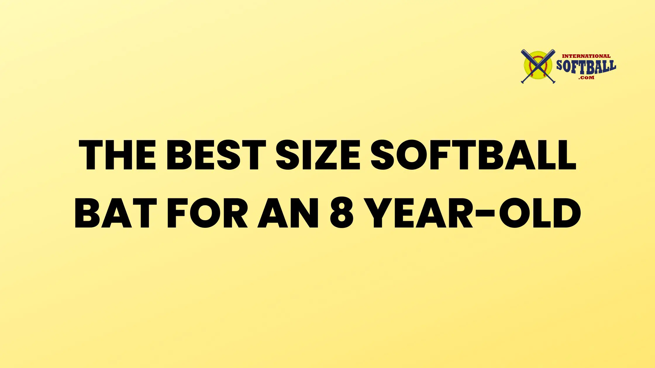 THE BEST SIZE SOFTBALL BAT FOR AN 8 YEAR-OLD