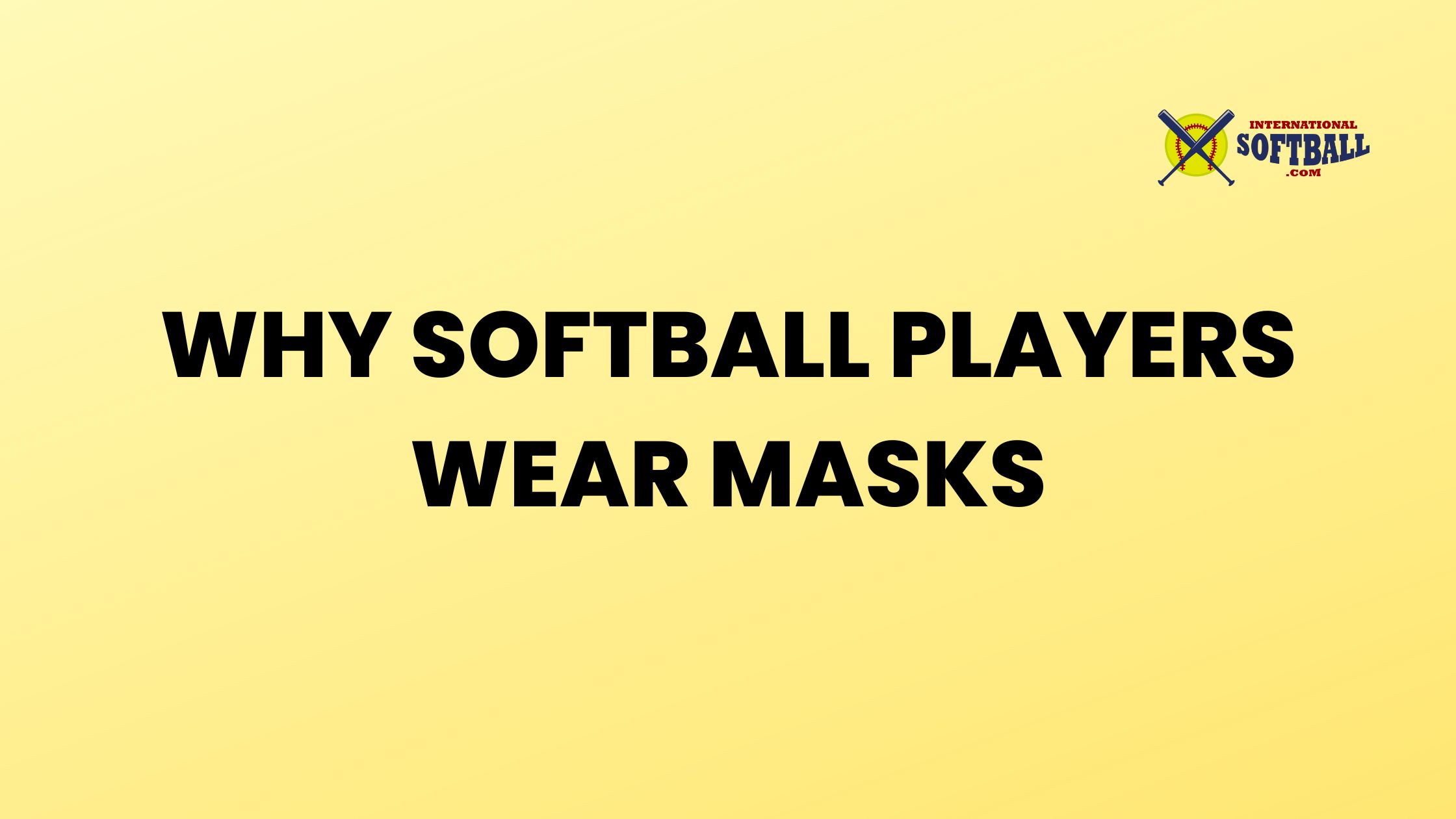 WHY SOFTBALL PLAYERS WEAR MASKS