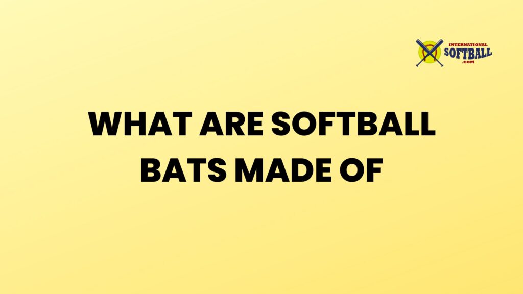 What are softball bats made of International Softball