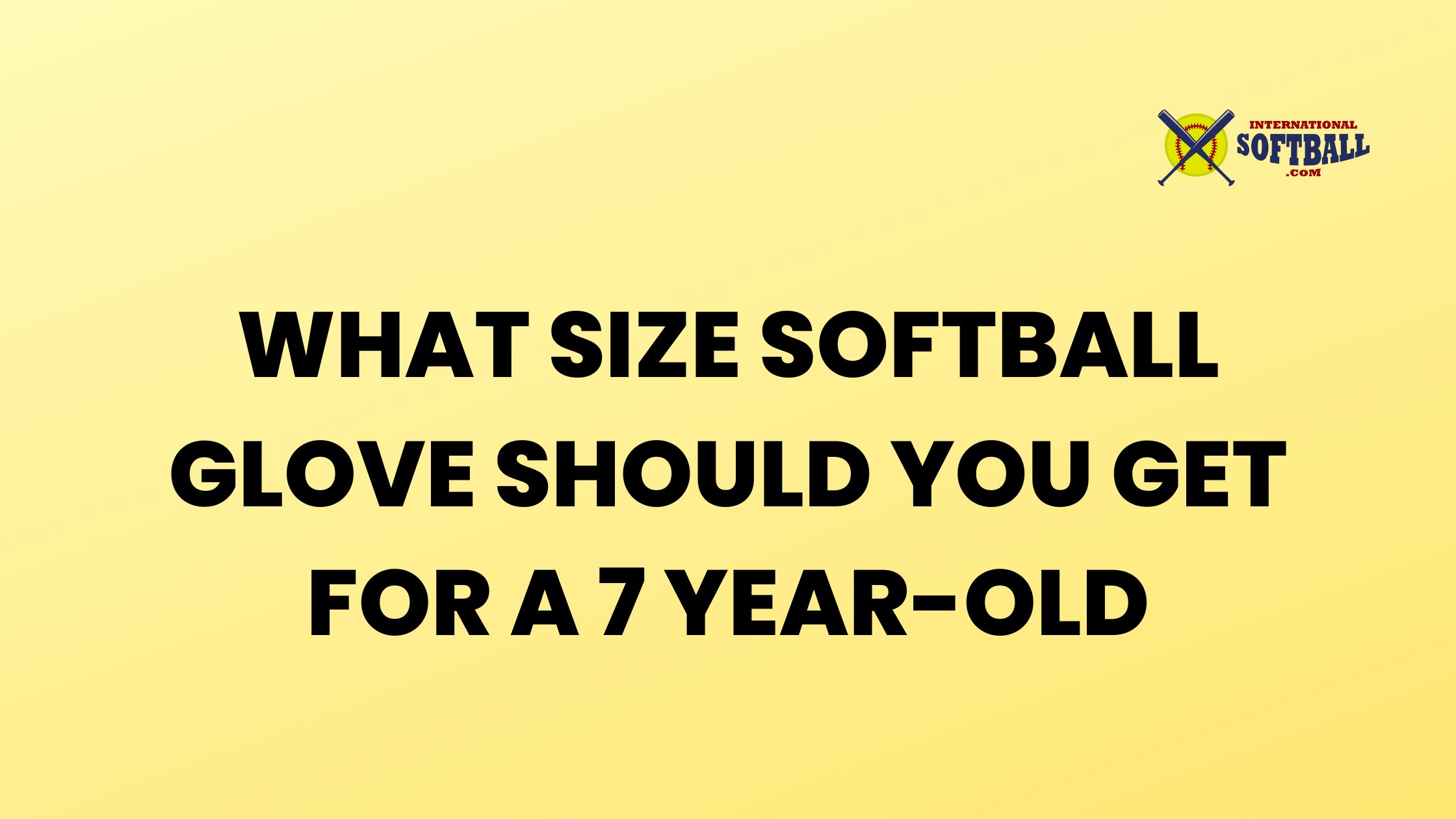 WHAT SIZE SOFTBALL GLOVE 7 YEAR OLD