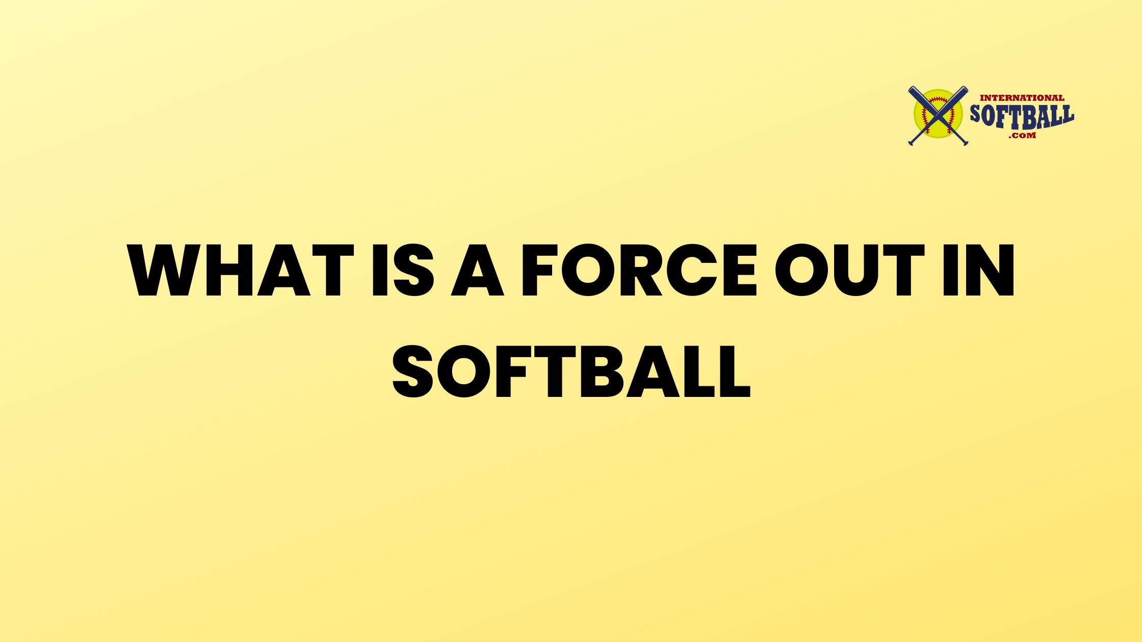 WHAT IS A FORCE OUT IN SOFTBALL