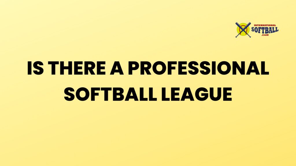 Is there a Professional Softball League? International Softball