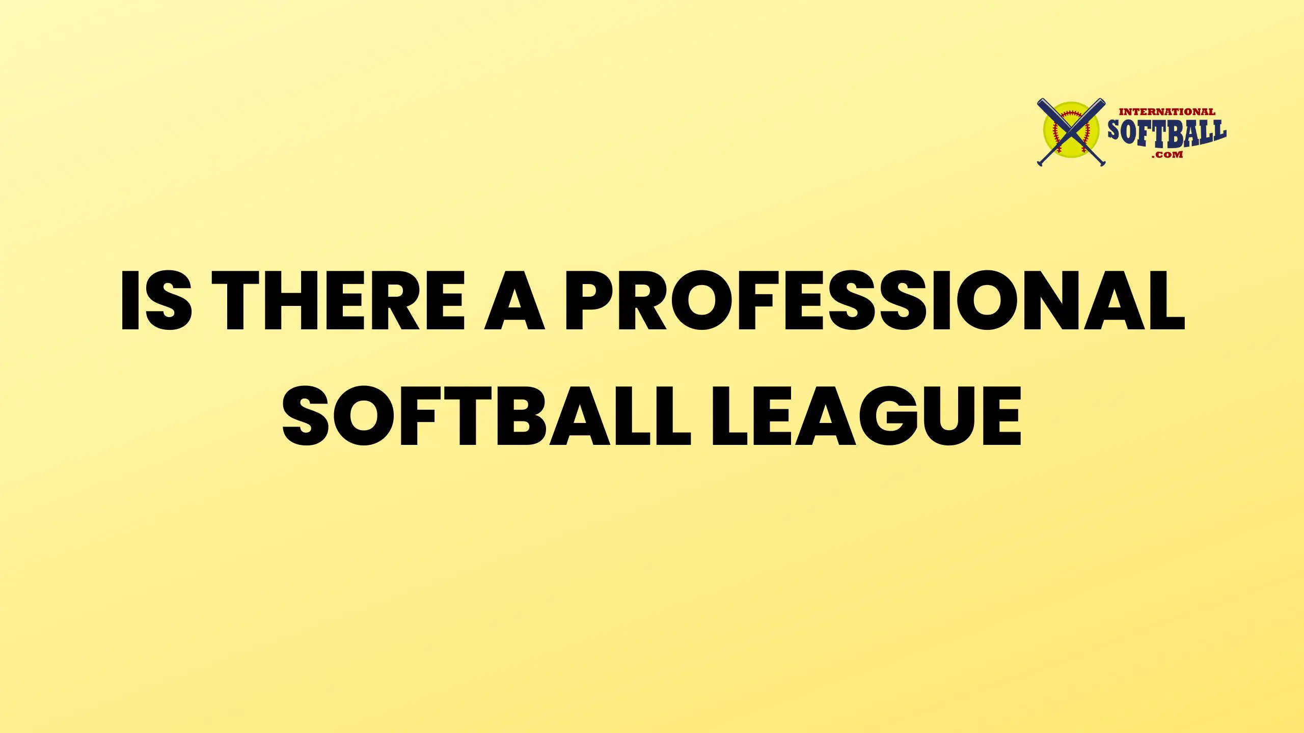 IS THERE A PROFESSIONAL SOFTBALL LEAGUE