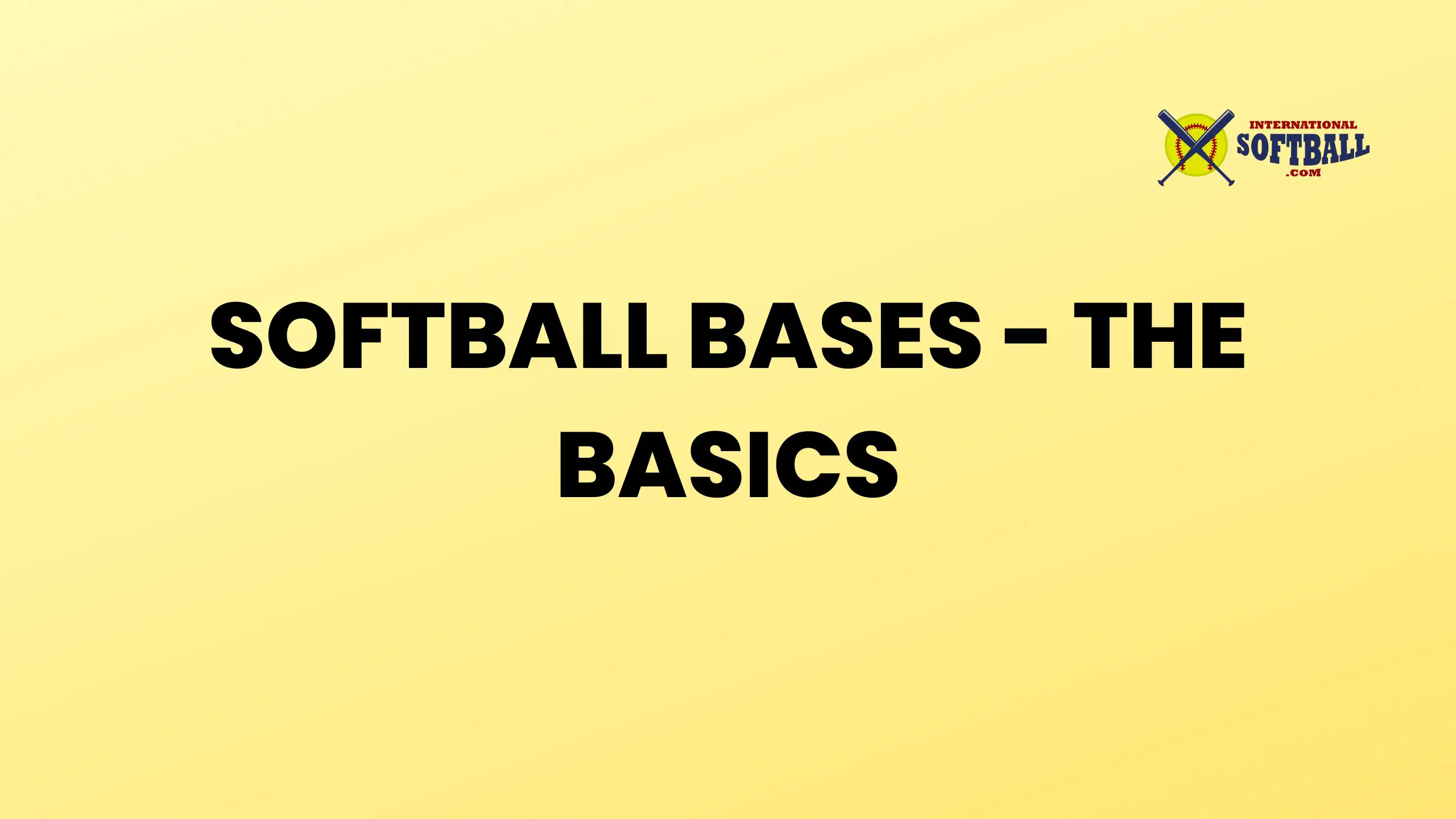 SOFTBALL BASES - THE BASICS