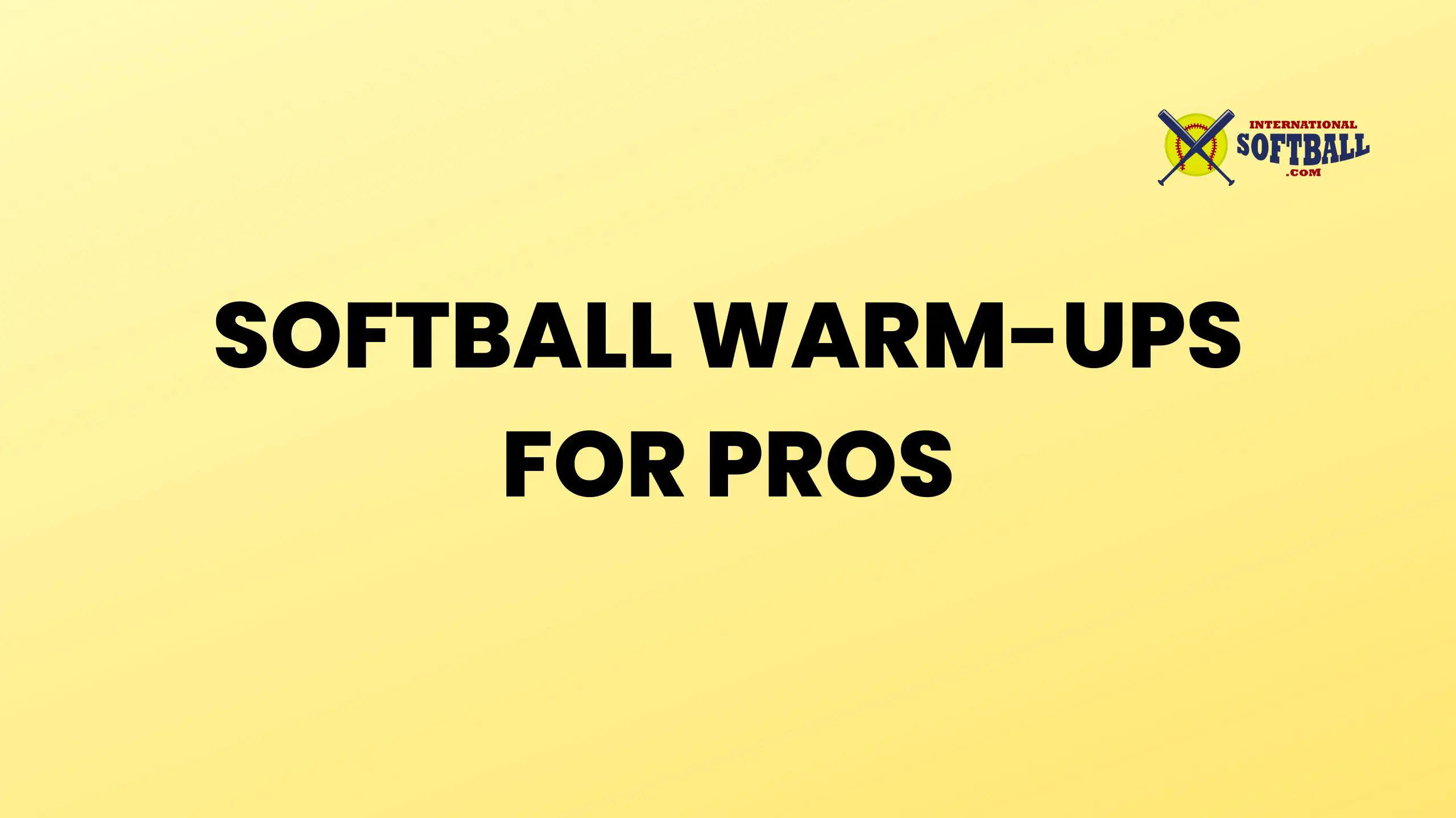 SOFTBALL WARM-UPS FOR PROS