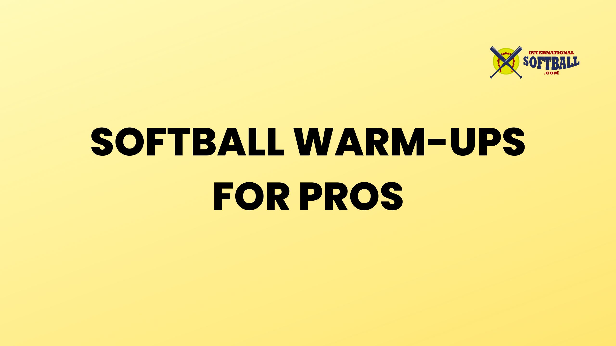 SOFTBALL WARM-UPS FOR PROS