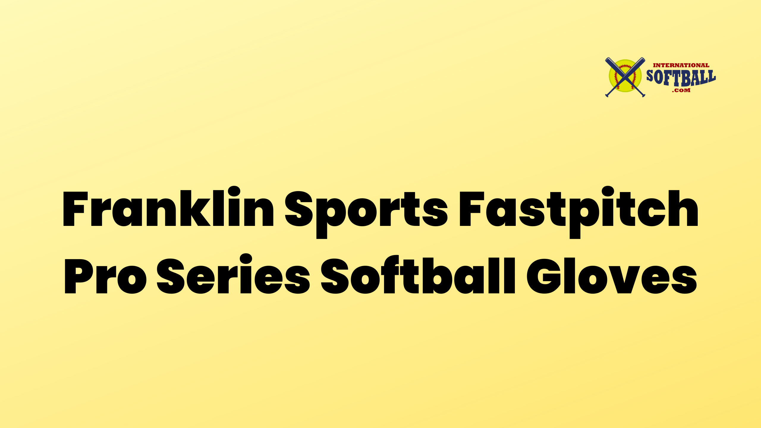 Franklin Sports Fastpitch Pro Series Softball Gloves